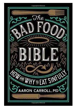 The Bad Food Bible: How and Why to Eat Sinfully