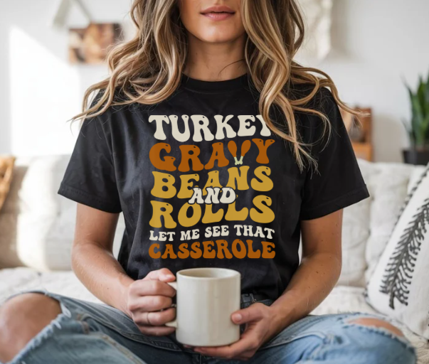 Turkey gravy beans rolls Thanksgiving shirt with funny casserole quote
